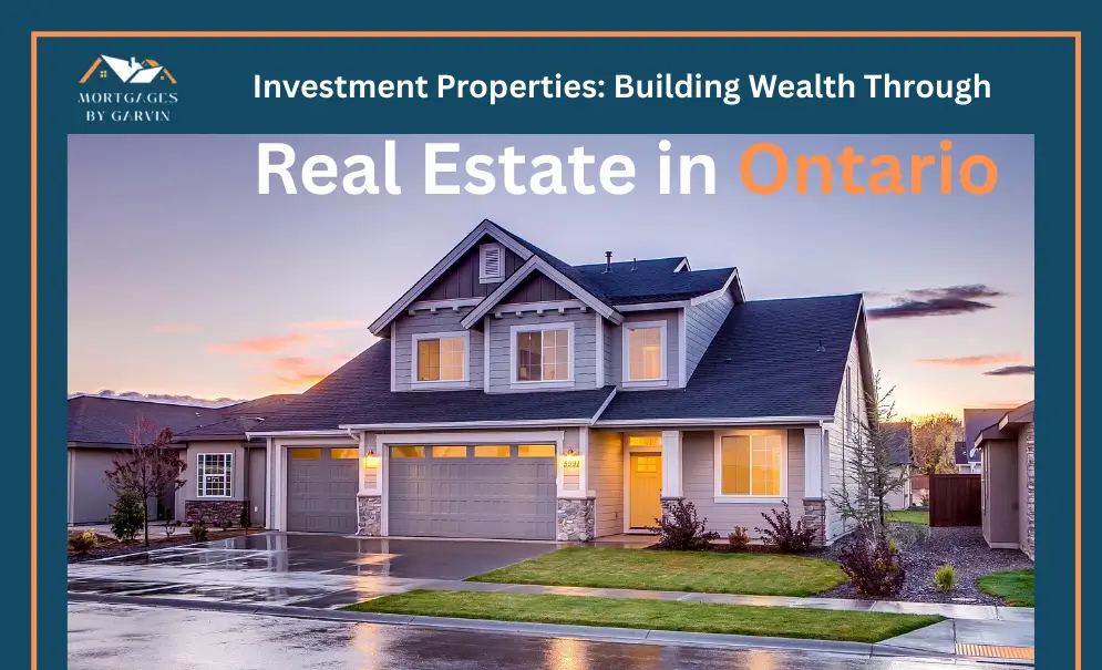 Investment Properties: Building Wealth Through Real Estate in Ontario